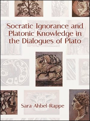 cover image of Socratic Ignorance and Platonic Knowledge in the Dialogues of Plato